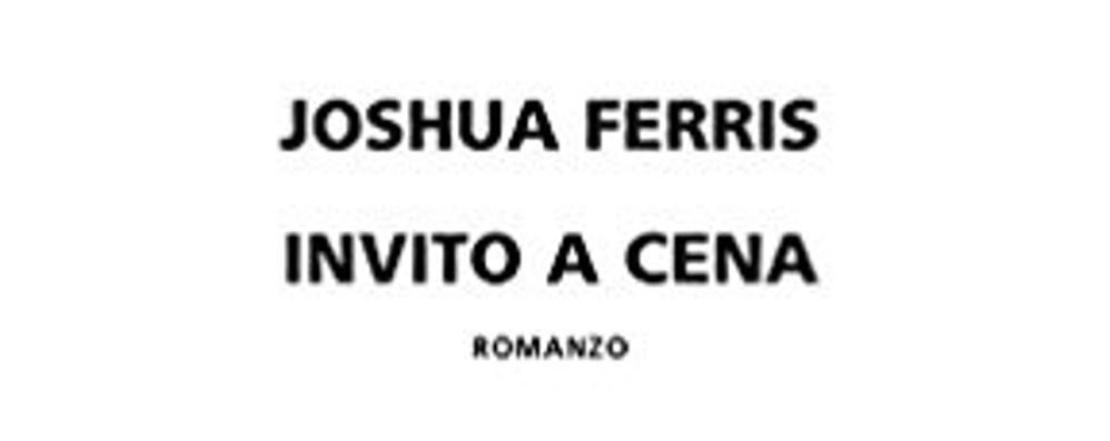 Invito a cena Joshua Ferris