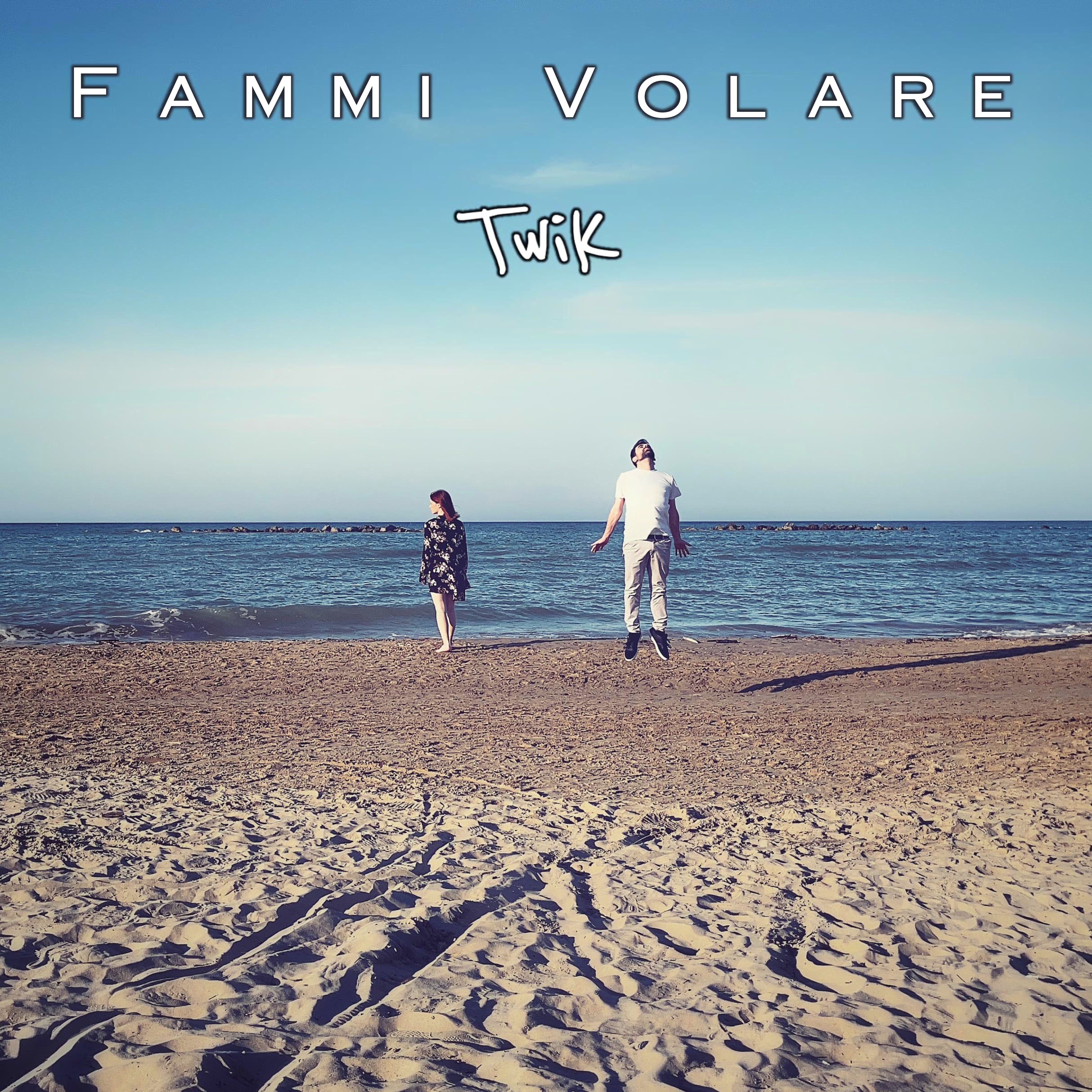 FAMMI VOLARE ULTIMO SINGOLO DI TWIK